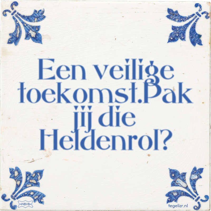 Een veilige toekomst.Pak jij die Heldenrol? - Online tegeltjes bakken