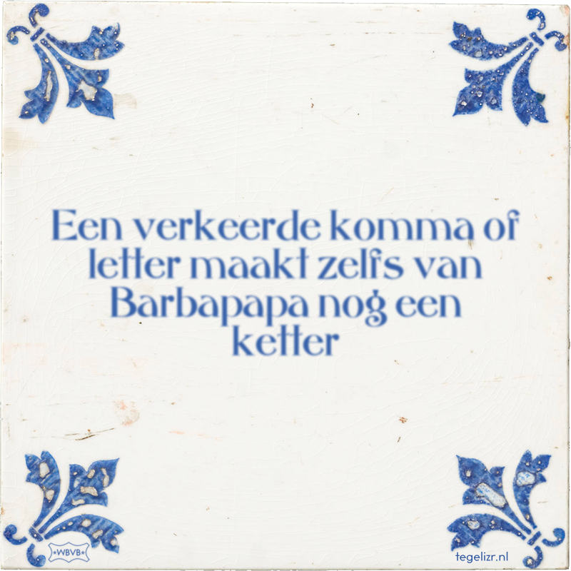 Een verkeerde komma of letter maakt zelfs van Barbapapa nog een ketter - Online tegeltjes bakken