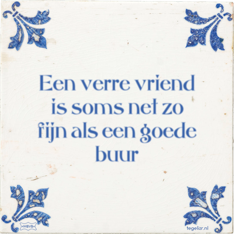 Een verre vriend is soms net zo fijn als een goede buur - Online tegeltjes bakken