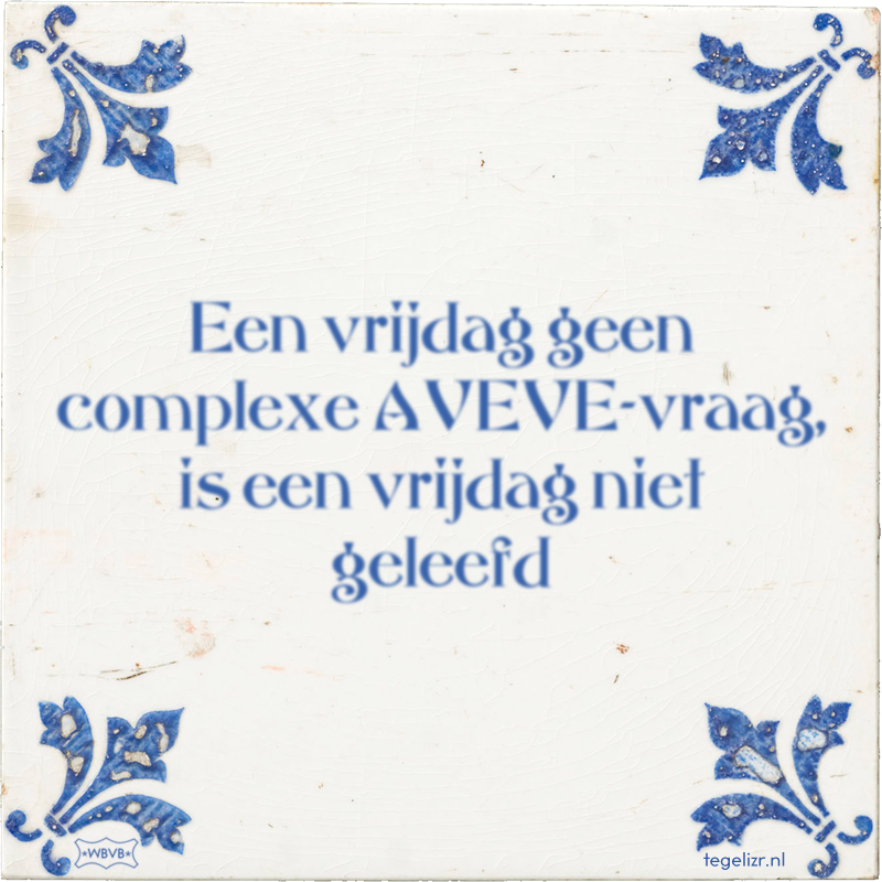 Een vrijdag geen complexe AVEVE-vraag, is een vrijdag niet geleefd - Online tegeltjes bakken