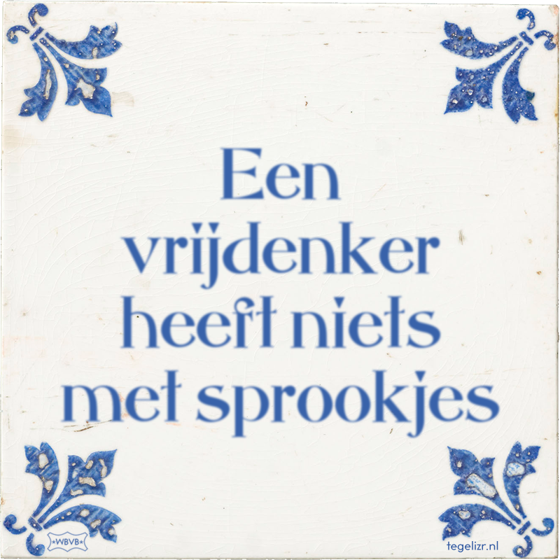 Een vrijdenker heeft niets met sprookjes - Online tegeltjes bakken
