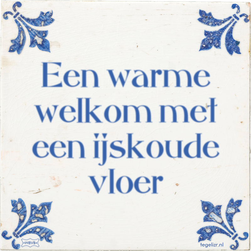 Een warme welkom met een ijskoude vloer - Online tegeltjes bakken