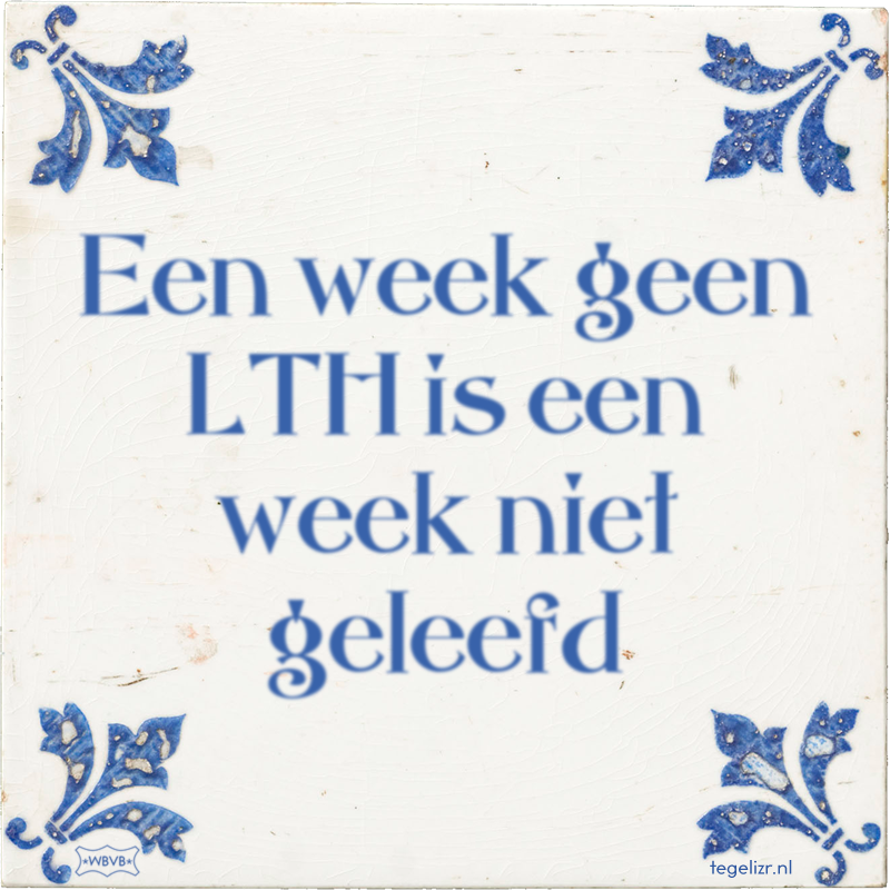Een week geen LTH is een week niet geleefd - Online tegeltjes bakken