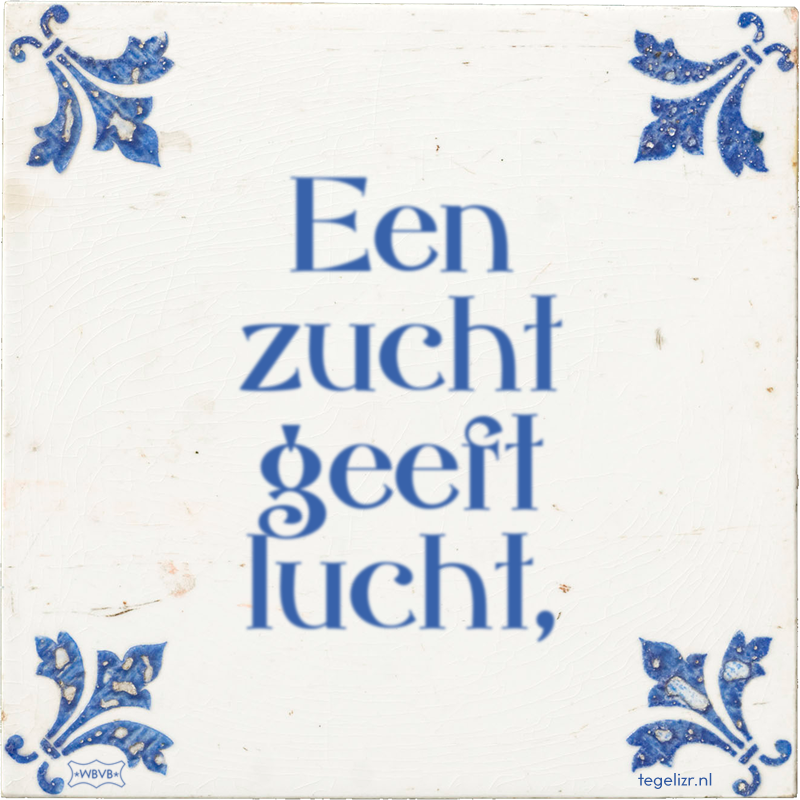 Een zucht geeft lucht, - Online tegeltjes bakken