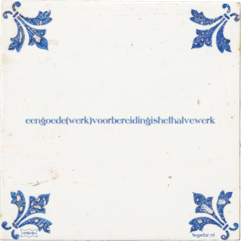 eengoede(werk)voorbereidingishethalvewerk - Online tegeltjes bakken