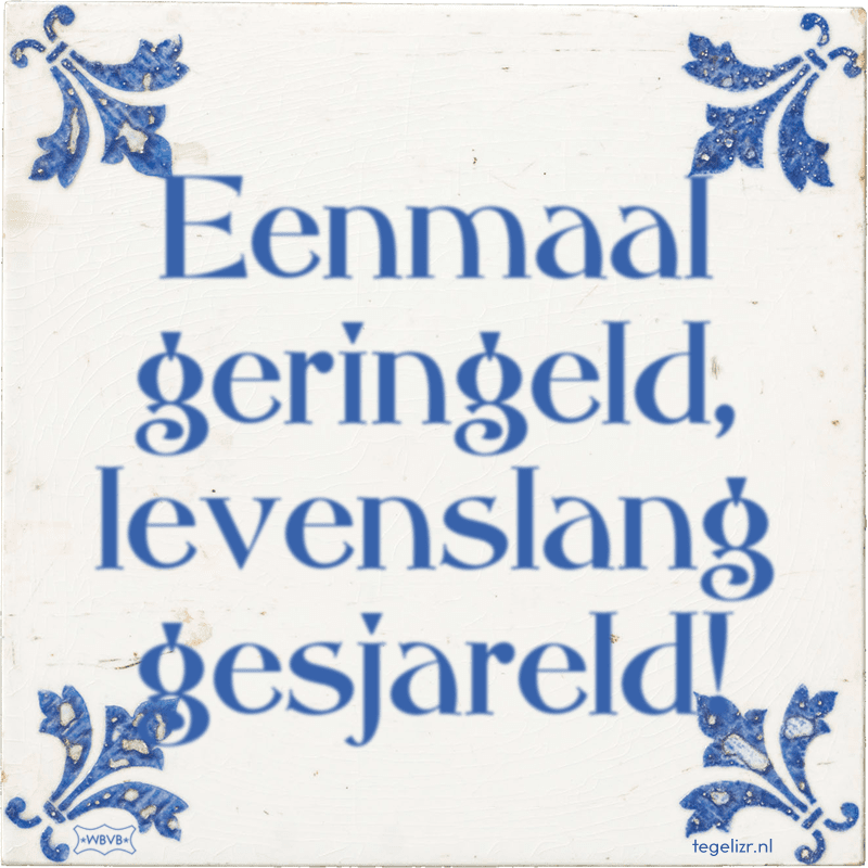 Eenmaal geringeld, levenslang gesjareld! - Online tegeltjes bakken
