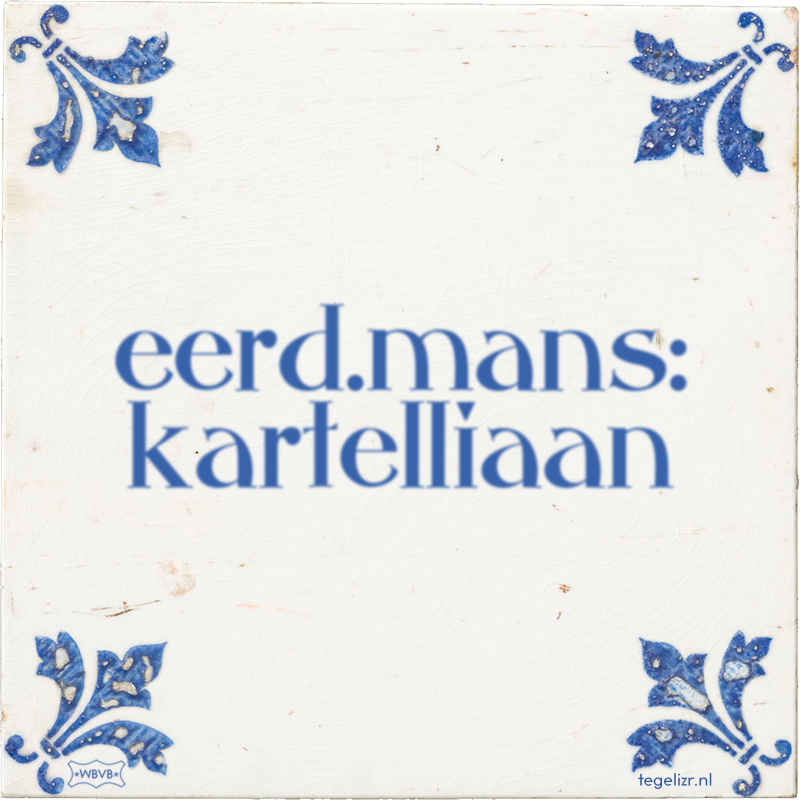 eerd.mans: kartelliaan - Online tegeltjes bakken