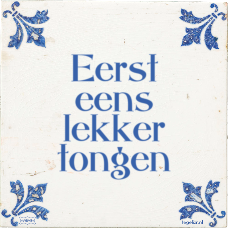 Eerst eens lekker tongen - Online tegeltjes bakken