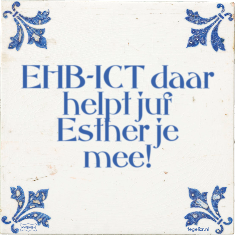 EHB-ICT daar helpt juf Esther je mee! - Online tegeltjes bakken