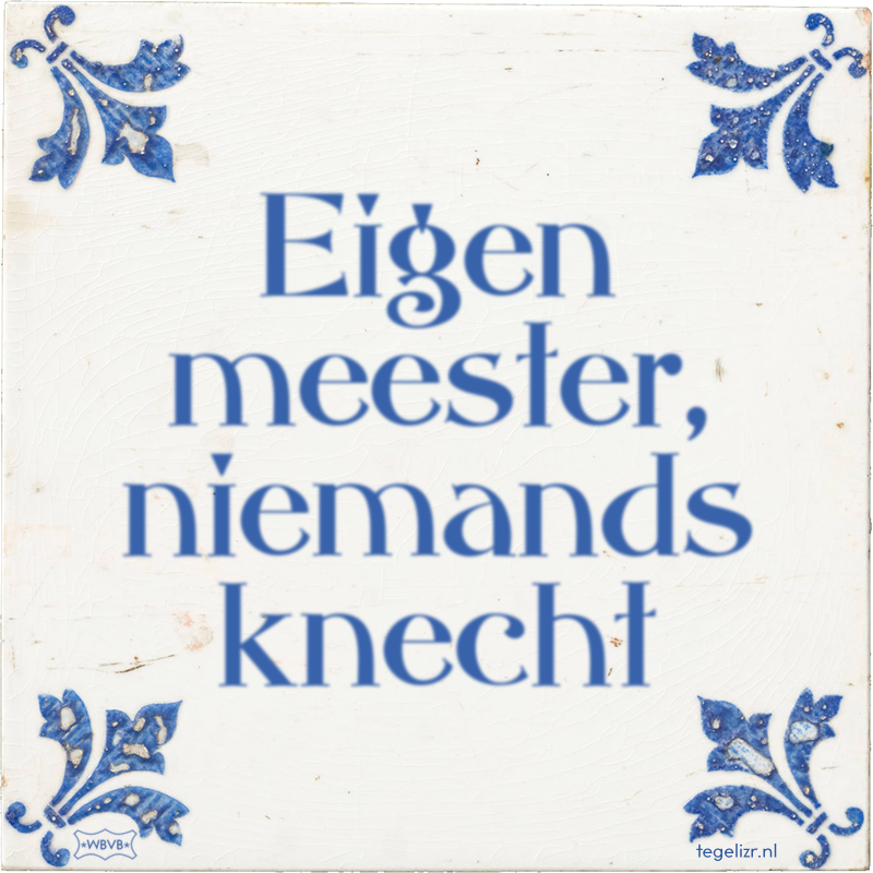 Eigen meester, niemands knecht - Online tegeltjes bakken