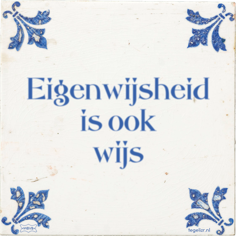 Eigenwijsheid is ook wijs - Online tegeltjes bakken