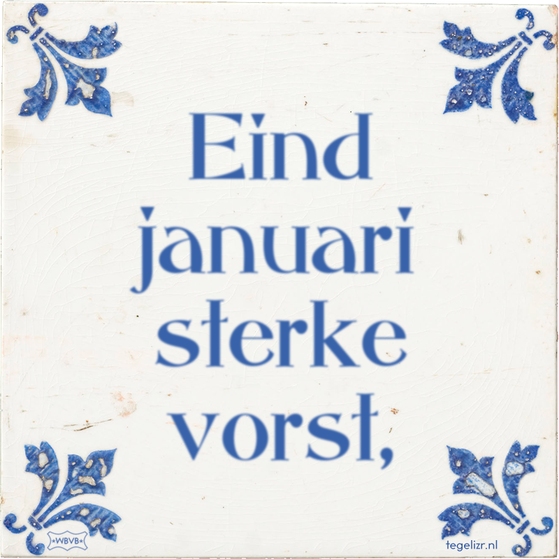 Eind januari sterke vorst, - Online tegeltjes bakken