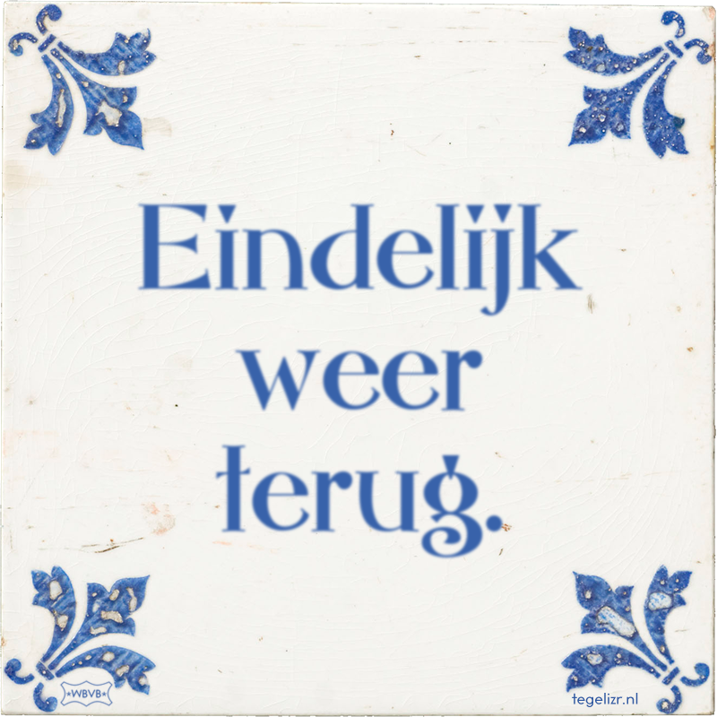 Eindelijk weer terug. - Online tegeltjes bakken