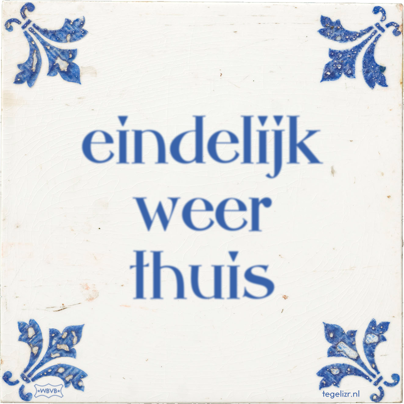 eindelijk weer thuis - Online tegeltjes bakken