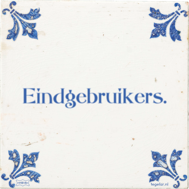 Eindgebruikers. - Online tegeltjes bakken