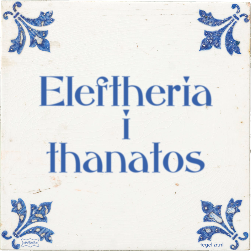 Eleftheria i thanatos - Online tegeltjes bakken