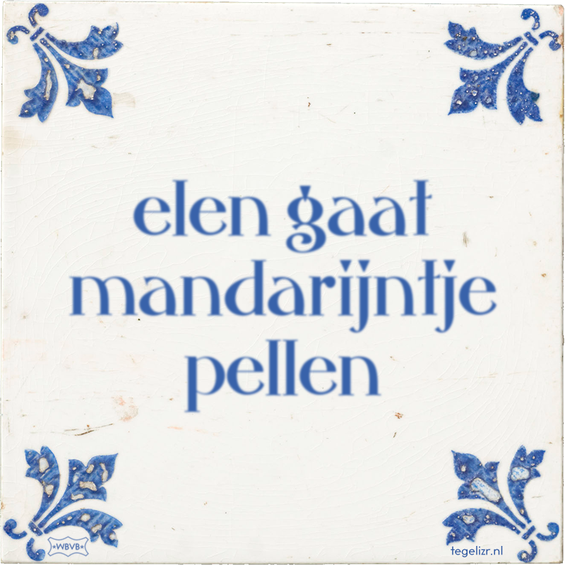 elen gaat mandarijntje pellen - Online tegeltjes bakken