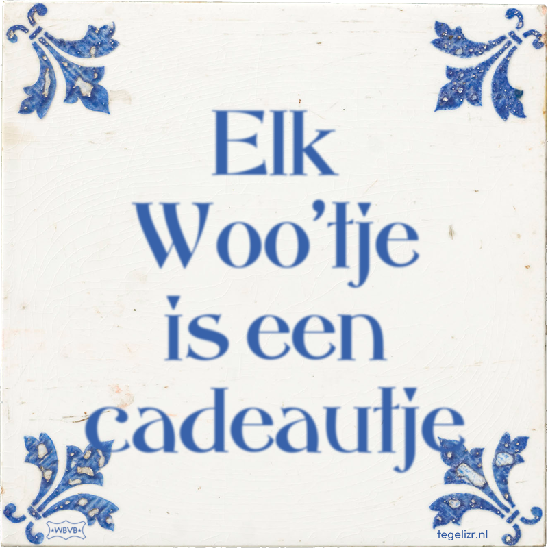 Elk Woo'tje is een cadeautje - Online tegeltjes bakken