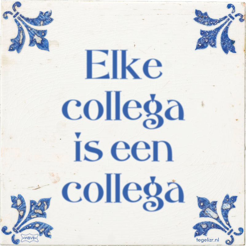 Elke collega is een collega - Online tegeltjes bakken