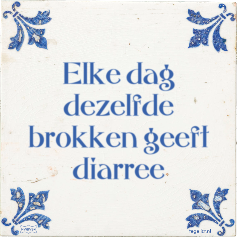 Elke dag dezelfde brokken geeft diarree - Online tegeltjes bakken
