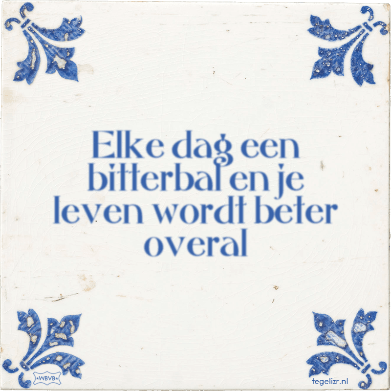 Elke dag een bitterbal en je leven wordt beter overal - Online tegeltjes bakken