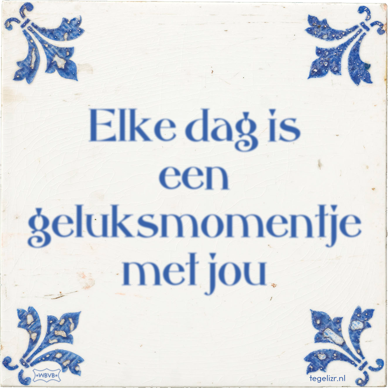 Elke dag is een geluksmomentje met jou - Online tegeltjes bakken