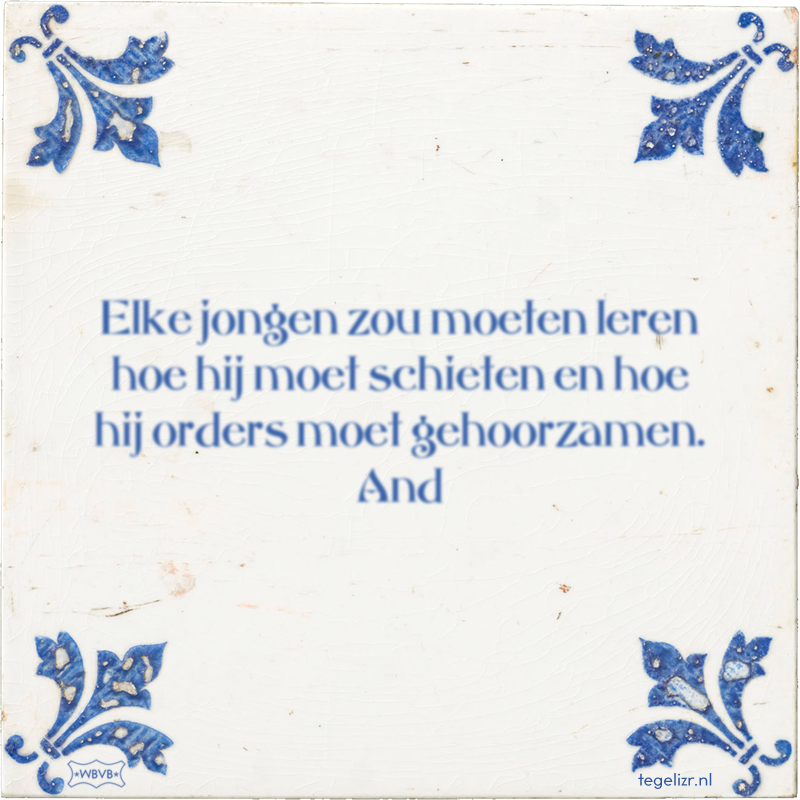 Elke jongen zou moeten leren hoe hij moet schieten en hoe hij orders moet gehoorzamen. And - Online tegeltjes bakken