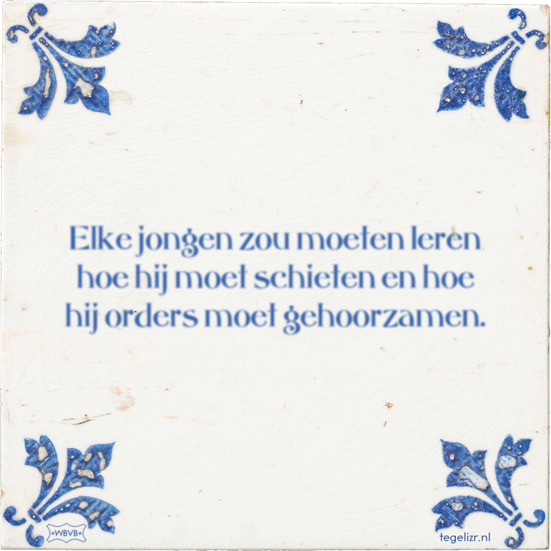 Elke jongen zou moeten leren hoe hij moet schieten en hoe hij orders moet gehoorzamen. - Online tegeltjes bakken