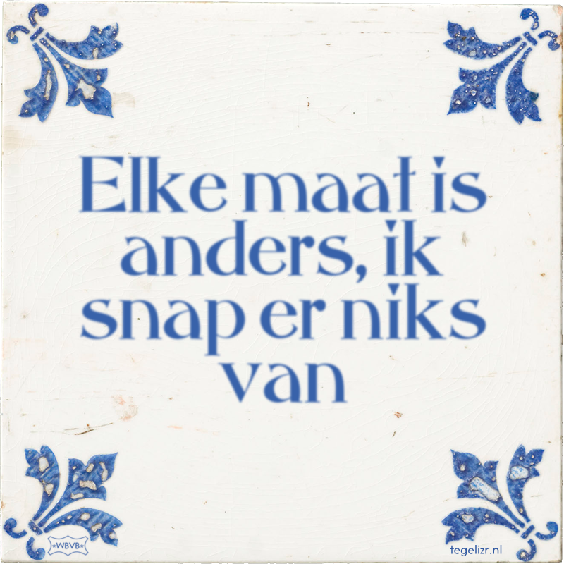 Elke maat is anders, ik snap er niks van - Online tegeltjes bakken