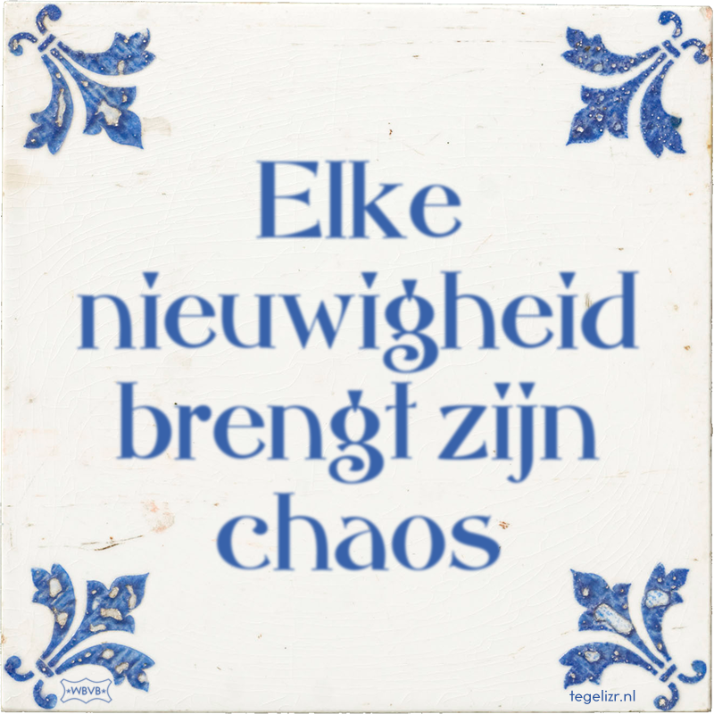 Elke nieuwigheid brengt zijn chaos - Online tegeltjes bakken