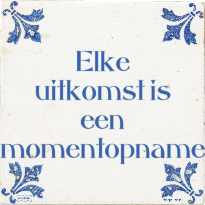 Elke uitkomst is een momentopname - Online tegeltjes bakken