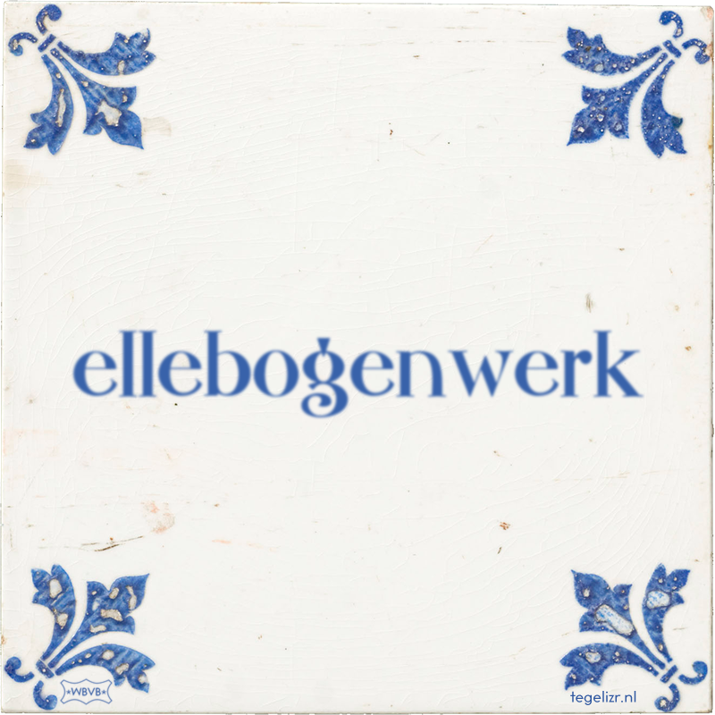 ellebogenwerk - Online tegeltjes bakken