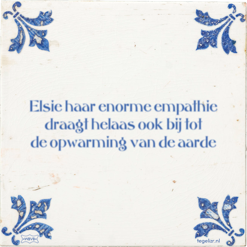 Elsie haar enorme empathie draagt helaas ook bij tot de opwarming van de aarde - Online tegeltjes bakken