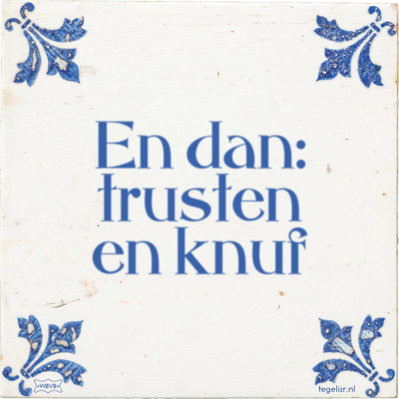 En dan: trusten en knuf - Online tegeltjes bakken