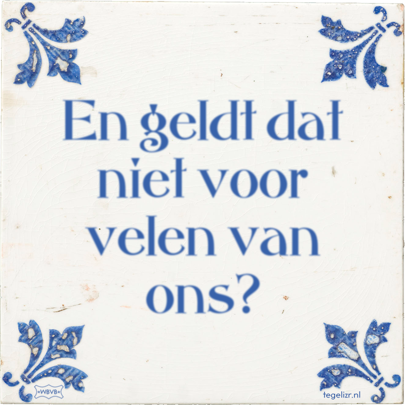 En geldt dat niet voor velen van ons? - Online tegeltjes bakken