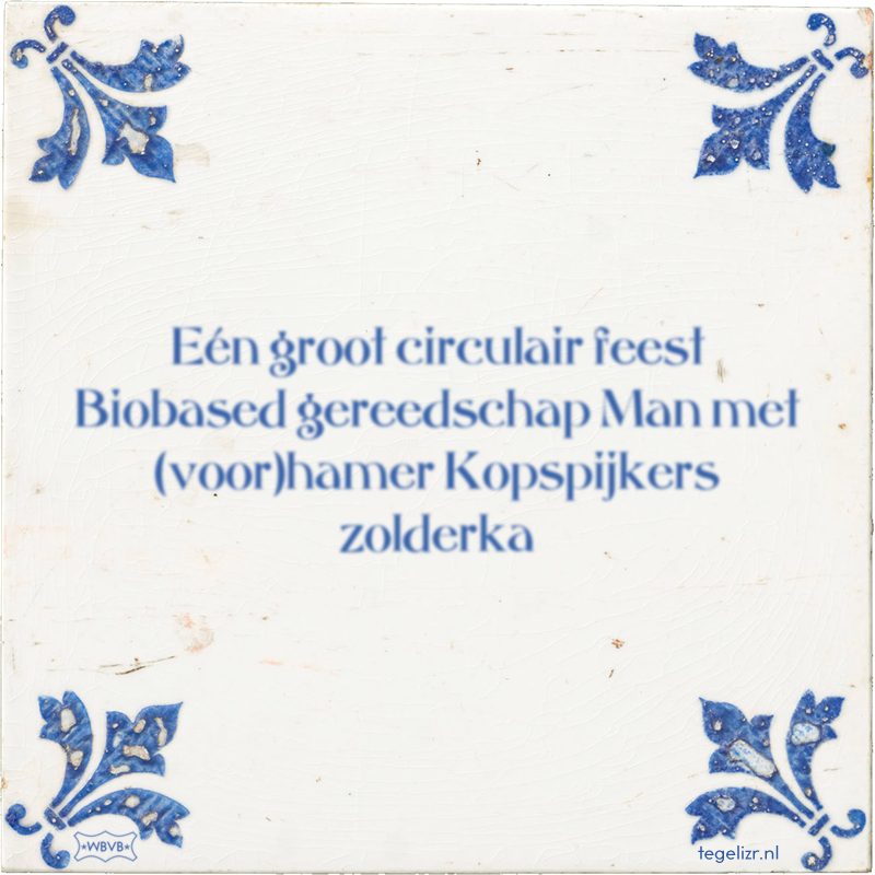 Eén groot circulair feest Biobased gereedschap Man met (voor)hamer Kopspijkers zolderka - Online tegeltjes bakken