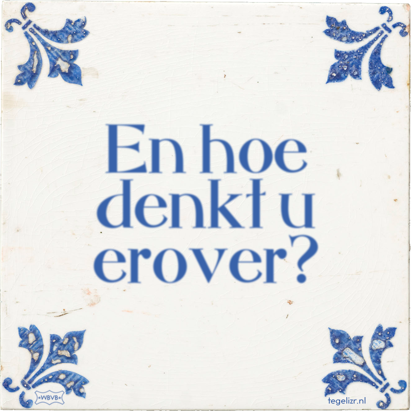 En hoe denkt u erover? - Online tegeltjes bakken