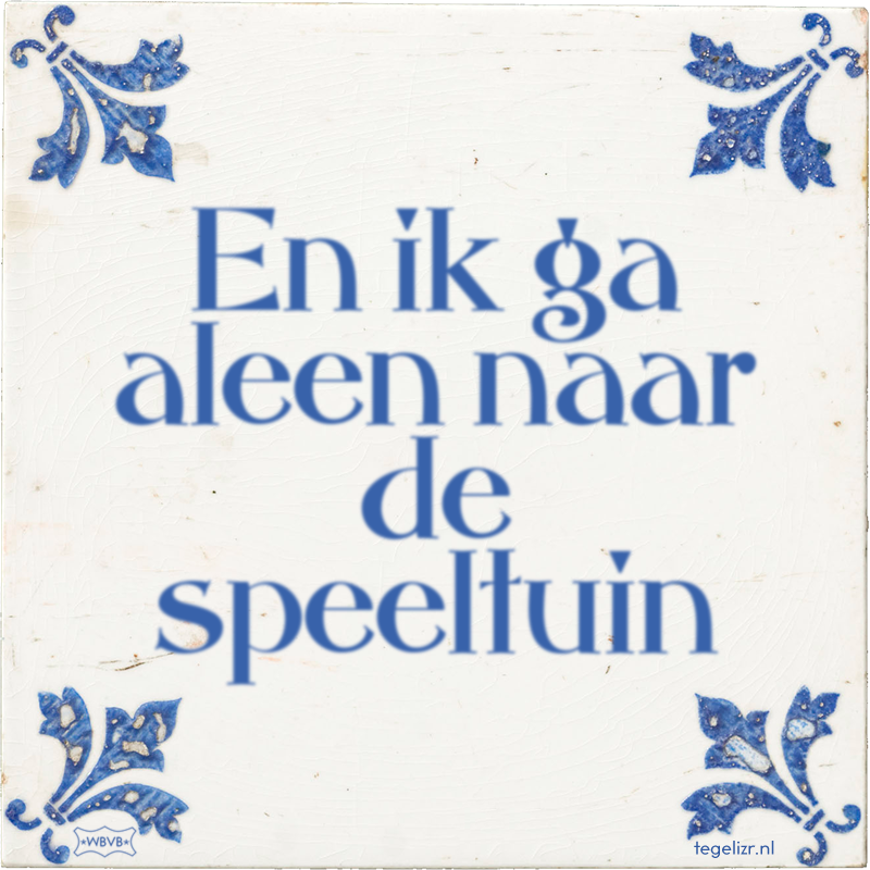 En ik ga aleen naar de speeltuin - Online tegeltjes bakken
