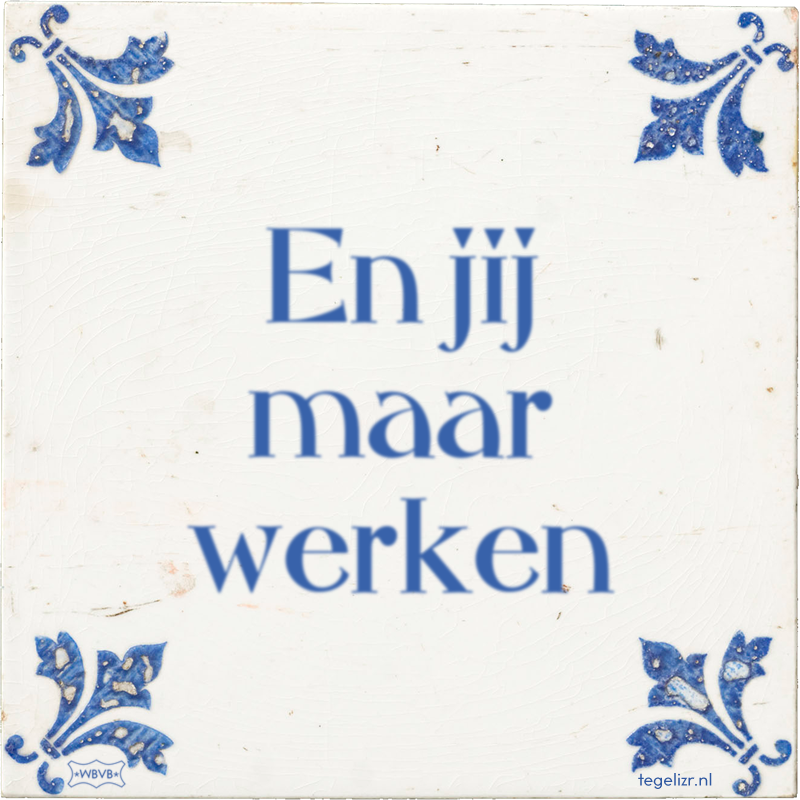 En jij maar werken - Online tegeltjes bakken