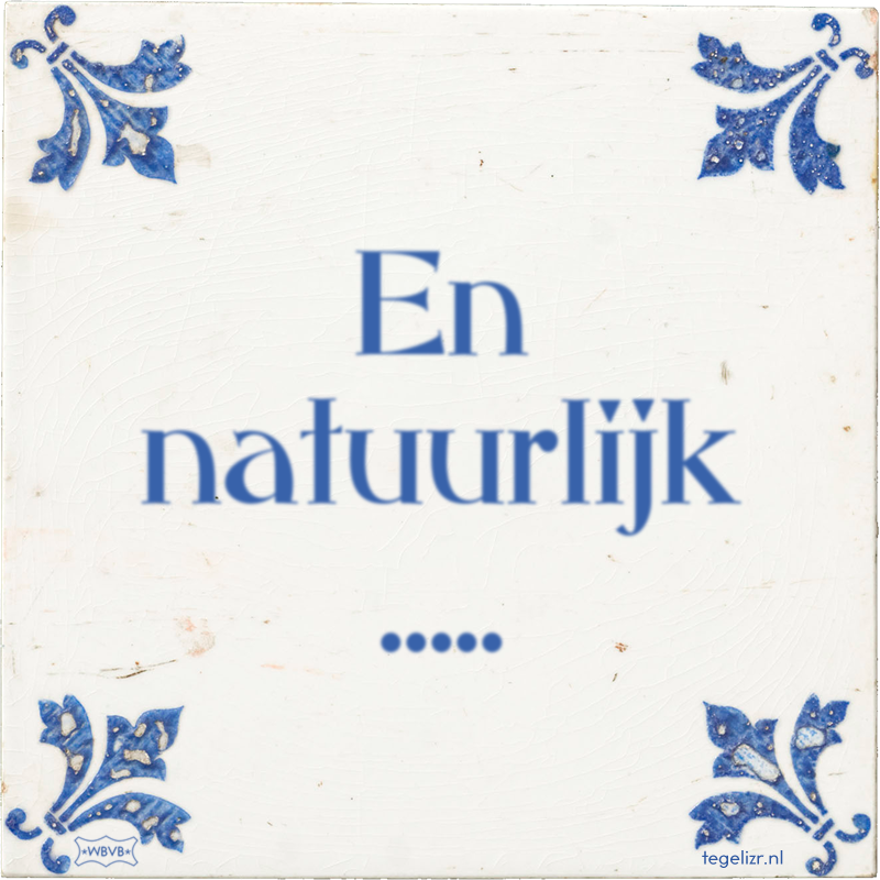 En natuurlijk ..... - Online tegeltjes bakken