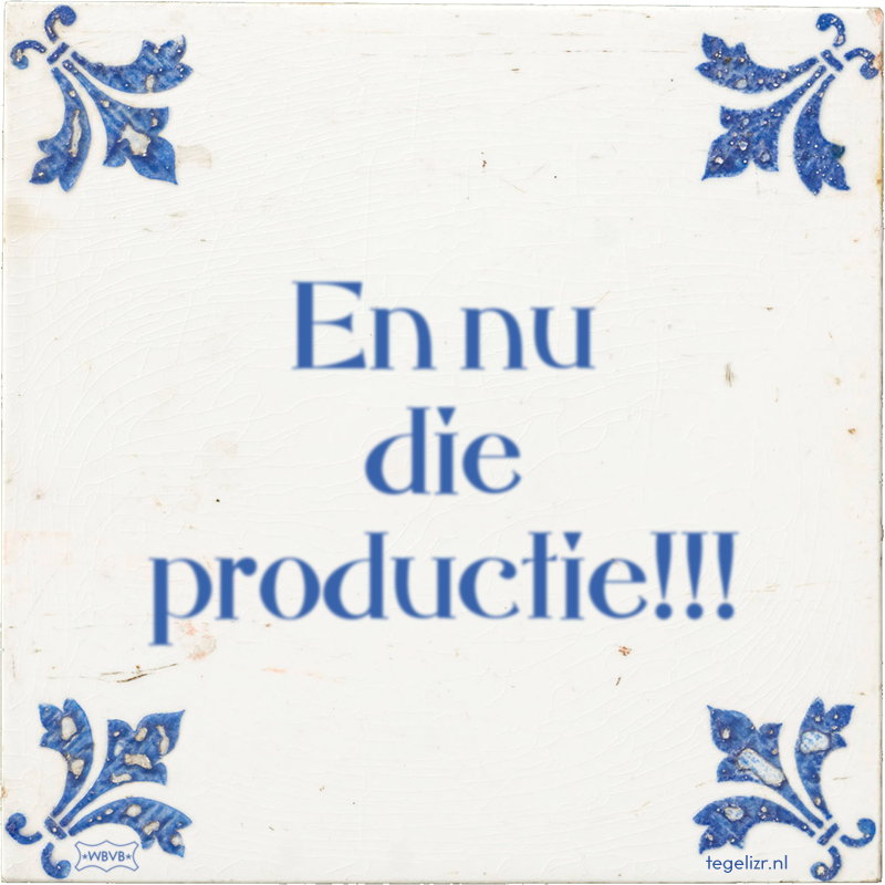 En nu die productie!!! - Online tegeltjes bakken