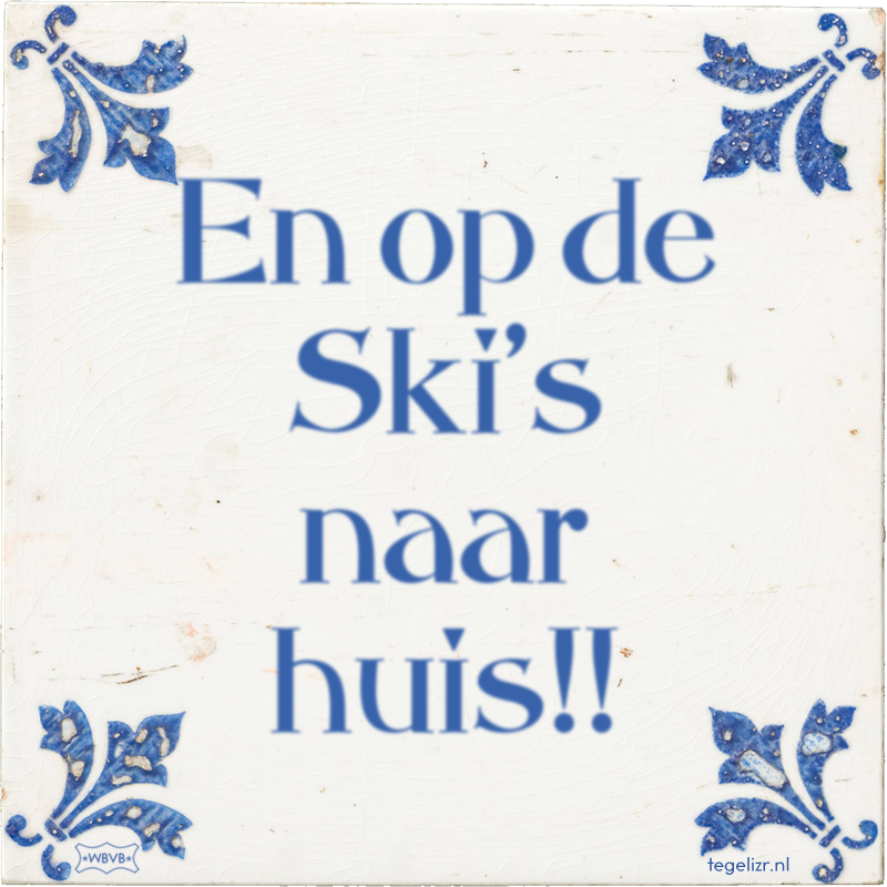 En op de Ski's naar huis!! - Online tegeltjes bakken