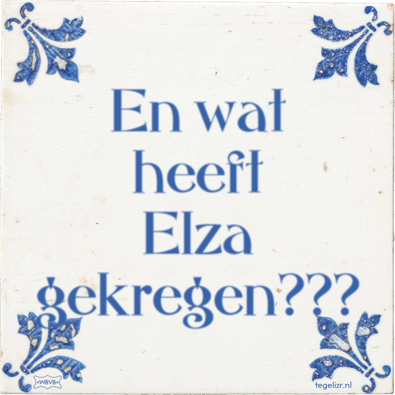 En wat heeft Elza gekregen??? - Online tegeltjes bakken