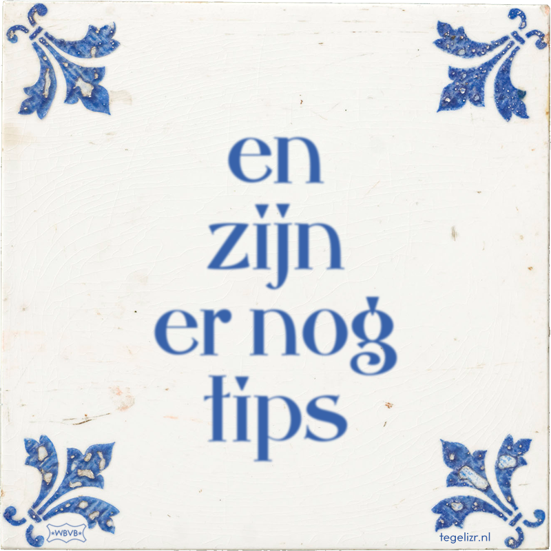 en zijn er nog tips - Online tegeltjes bakken