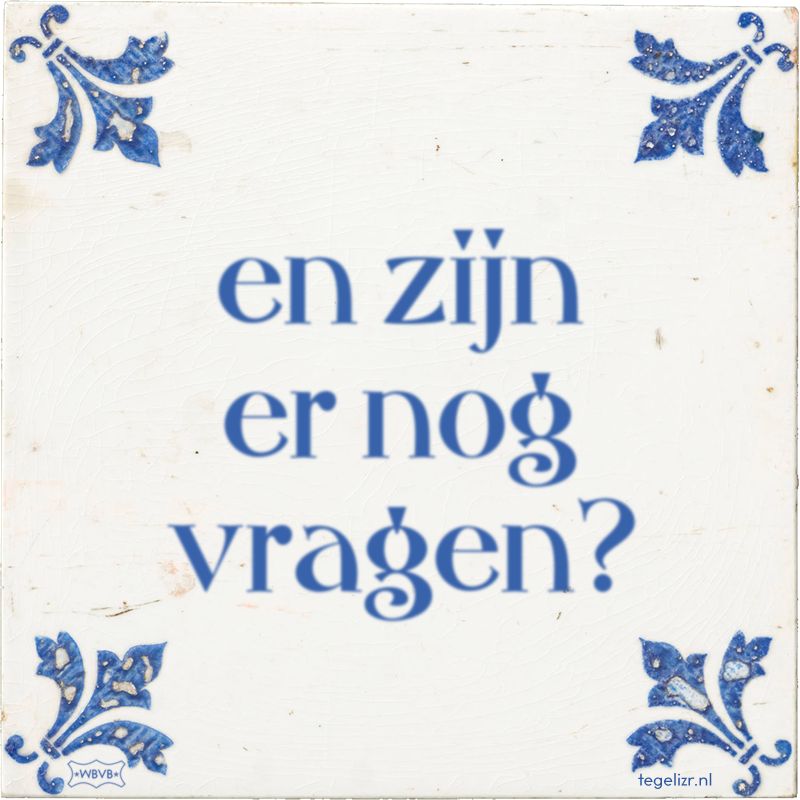 en zijn er nog vragen? - Online tegeltjes bakken