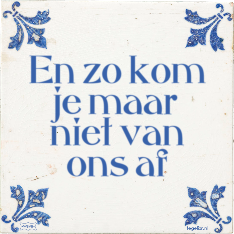 En zo kom je maar niet van ons af - Online tegeltjes bakken