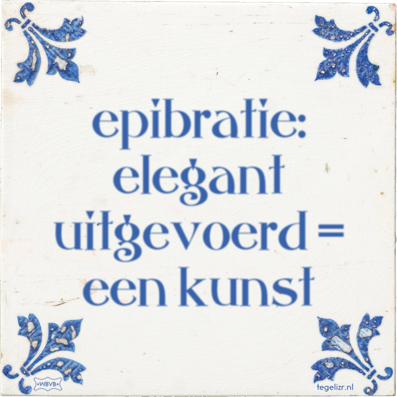 epibratie: elegant uitgevoerd = een kunst - Online tegeltjes bakken
