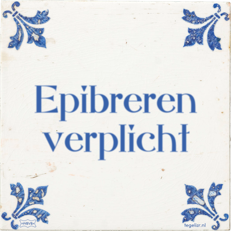 Epibreren verplicht - Online tegeltjes bakken