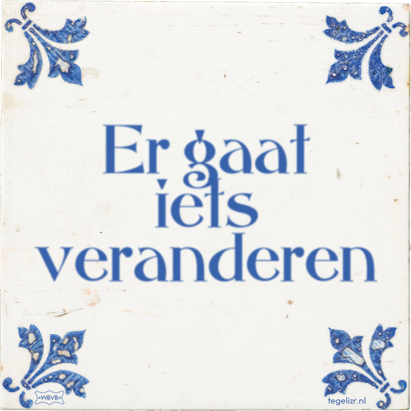 Er gaat iets veranderen - Online tegeltjes bakken
