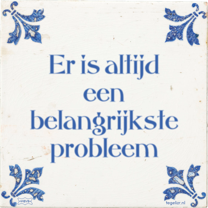 Er is altijd een belangrijkste probleem - Online tegeltjes bakken